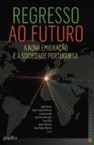 Regresso ao Futuro - A Nova Emigração e a Sociedade Portuguesa