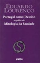 PORTUGAL COMO DESTINO seguido de MITOLOGIA DA SAUDADE
