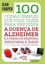 100 Coisas Simples que Pode Fazer para Prevenir a Doença de Alzheimer e a Perda de Memória Associada à Idade