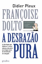 A Desrazão Pura - Françoise Dolto