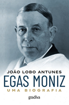 EGAS MONIZ  - Uma biografia