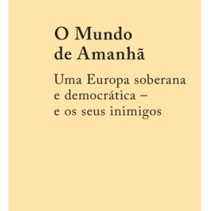 O Mundo de Amanhã: Uma Europa Soberana e Democrática